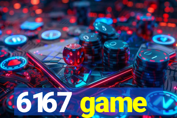6167 game